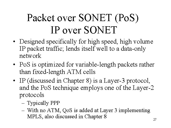 Packet over SONET (Po. S) IP over SONET • Designed specifically for high speed,