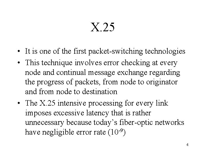 X. 25 • It is one of the first packet-switching technologies • This technique