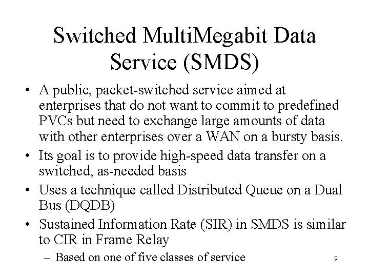 Switched Multi. Megabit Data Service (SMDS) • A public, packet-switched service aimed at enterprises