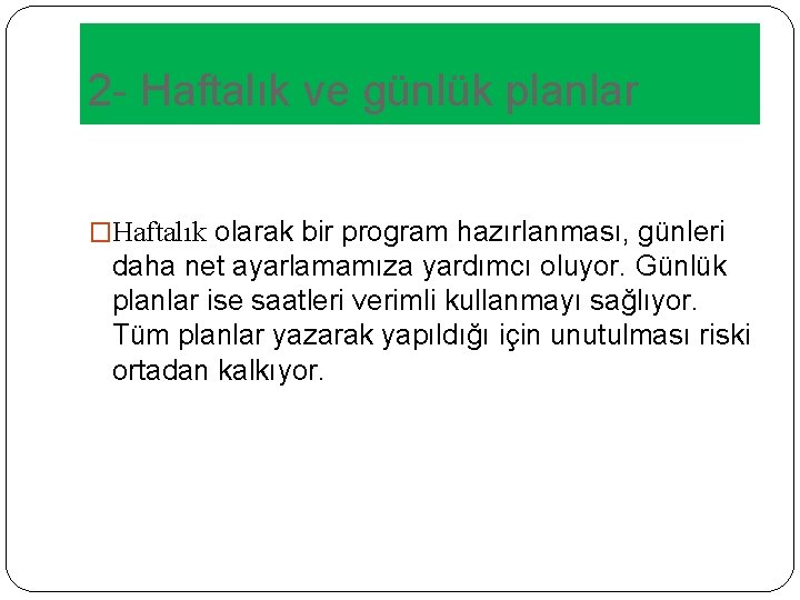 2 - Haftalık ve günlük planlar �Haftalık olarak bir program hazırlanması, günleri daha net