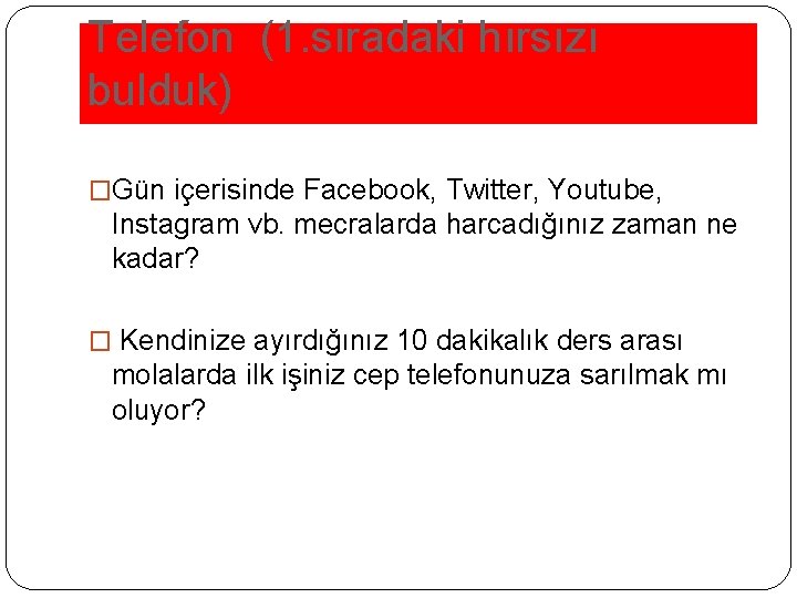 Telefon (1. sıradaki hırsızı bulduk) �Gün içerisinde Facebook, Twitter, Youtube, Instagram vb. mecralarda harcadığınız