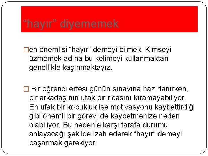 “hayır” diyememek �en önemlisi “hayır” demeyi bilmek. Kimseyi üzmemek adına bu kelimeyi kullanmaktan genellikle