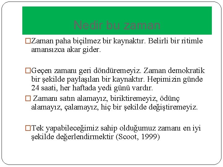 Nedir bu zaman �Zaman paha biçilmez bir kaynaktır. Belirli bir ritimle amansızca akar gider.
