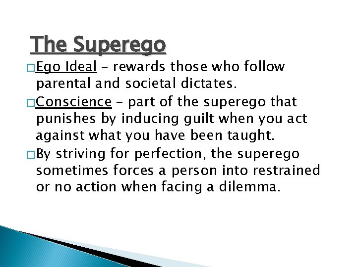 The Superego �Ego Ideal – rewards those who follow parental and societal dictates. �Conscience