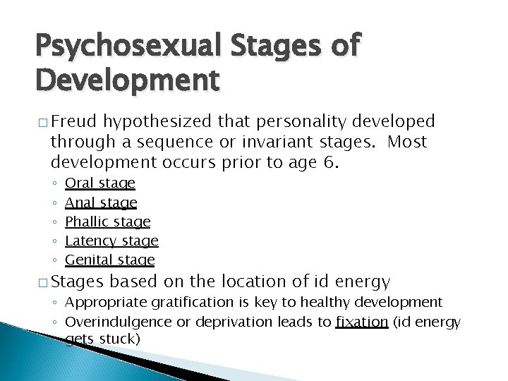 Psychosexual Stages of Development � Freud hypothesized that personality developed through a sequence or