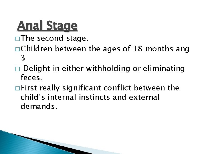Anal Stage � The second stage. � Children between the ages of 18 months