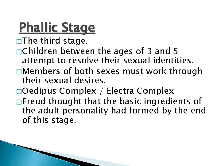 Phallic Stage �The third stage. �Children between the ages of 3 and 5 attempt