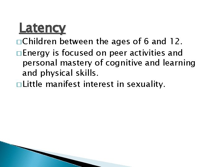 Latency � Children between the ages of 6 and 12. � Energy is focused