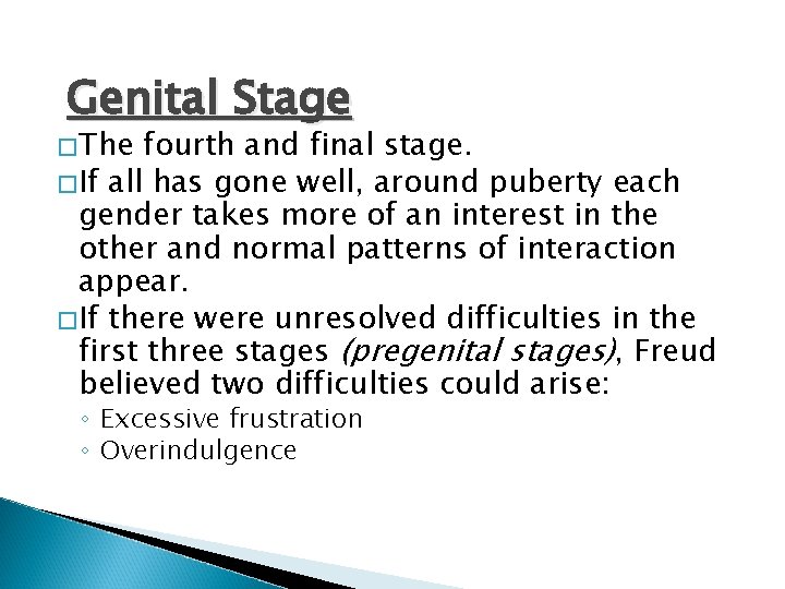 Genital Stage �The fourth and final stage. �If all has gone well, around puberty