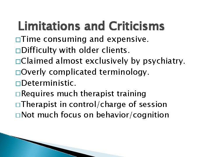 Limitations and Criticisms �Time consuming and expensive. �Difficulty with older clients. �Claimed almost exclusively
