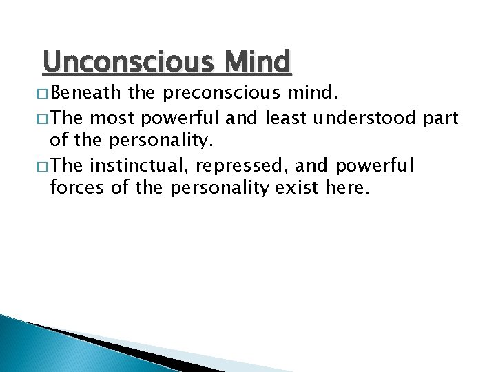 Unconscious Mind � Beneath the preconscious mind. � The most powerful and least understood