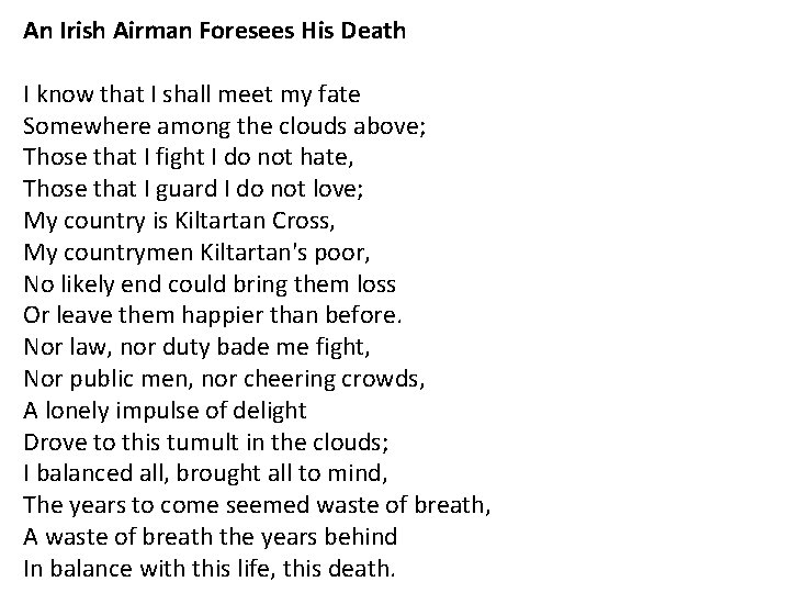 An Irish Airman Foresees His Death I know that I shall meet my fate