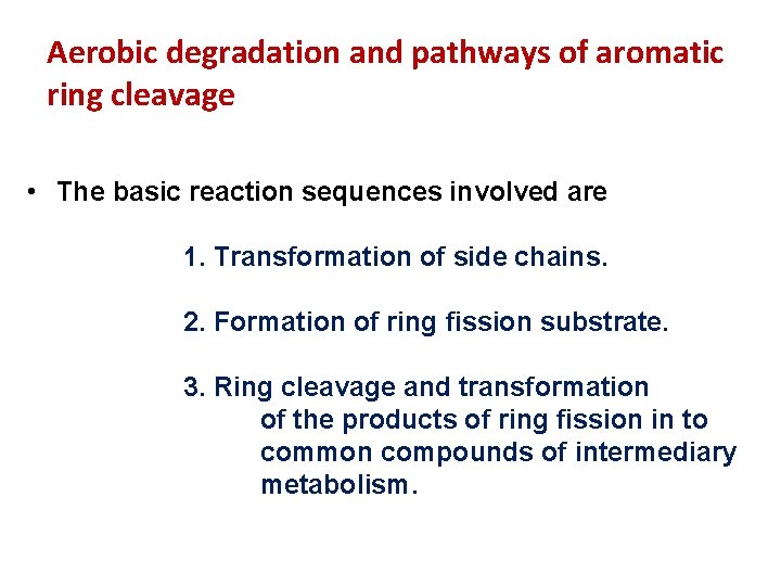 Aerobic degradation and pathways of aromatic ring cleavage • The basic reaction sequences involved