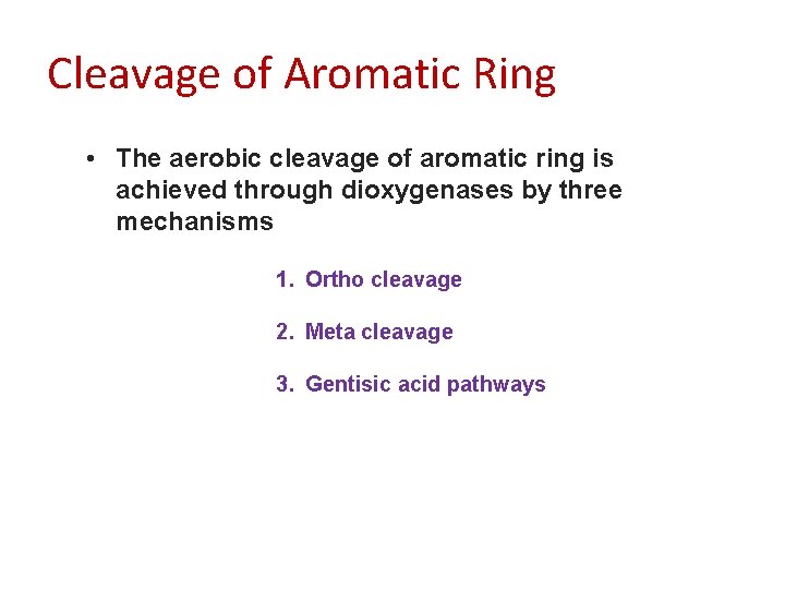 Cleavage of Aromatic Ring • The aerobic cleavage of aromatic ring is achieved through