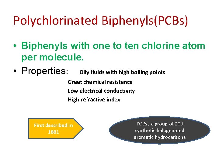 Polychlorinated Biphenyls(PCBs) • Biphenyls with one to ten chlorine atom per molecule. • Properties: