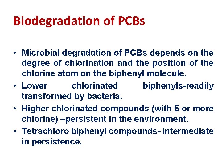 Biodegradation of PCBs • Microbial degradation of PCBs depends on the degree of chlorination