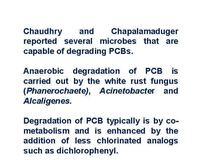 Chaudhry and Chapalamaduger reported several microbes that are capable of degrading PCBs. Anaerobic degradation