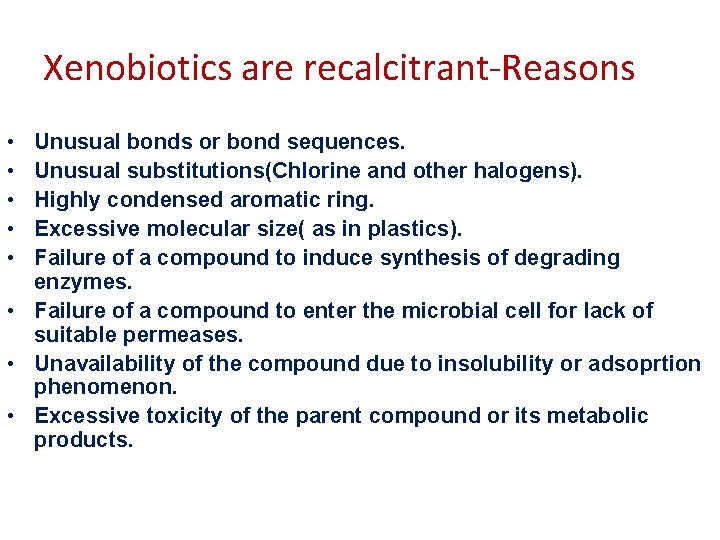 Xenobiotics are recalcitrant-Reasons • • • Unusual bonds or bond sequences. Unusual substitutions(Chlorine and