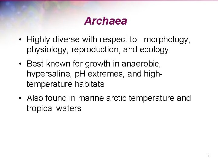 Archaea • Highly diverse with respect to morphology, physiology, reproduction, and ecology • Best