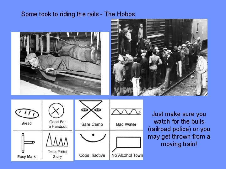 Some took to riding the rails - The Hobos Just make sure you watch