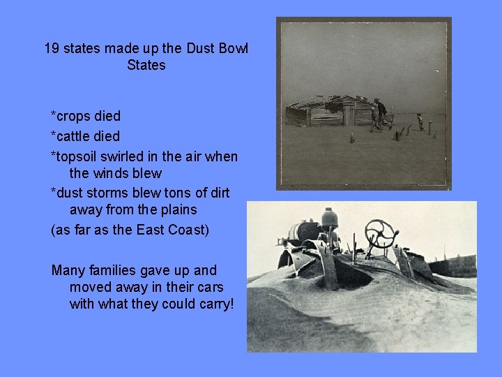 19 states made up the Dust Bowl States *crops died *cattle died *topsoil swirled