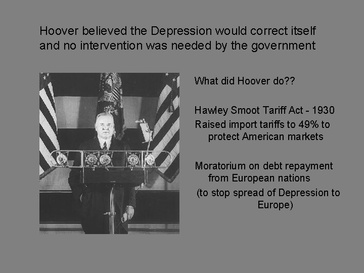 Hoover believed the Depression would correct itself and no intervention was needed by the