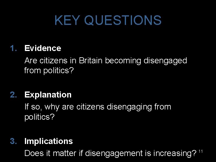 KEY QUESTIONS 1. Evidence Are citizens in Britain becoming disengaged from politics? 2. Explanation