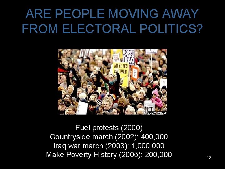 ARE PEOPLE MOVING AWAY FROM ELECTORAL POLITICS? Fuel protests (2000) Countryside march (2002): 400,