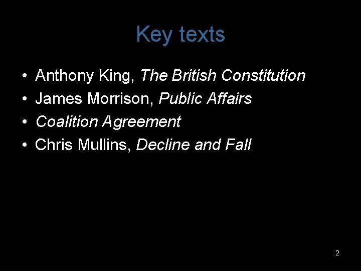 Key texts • • Anthony King, The British Constitution James Morrison, Public Affairs Coalition