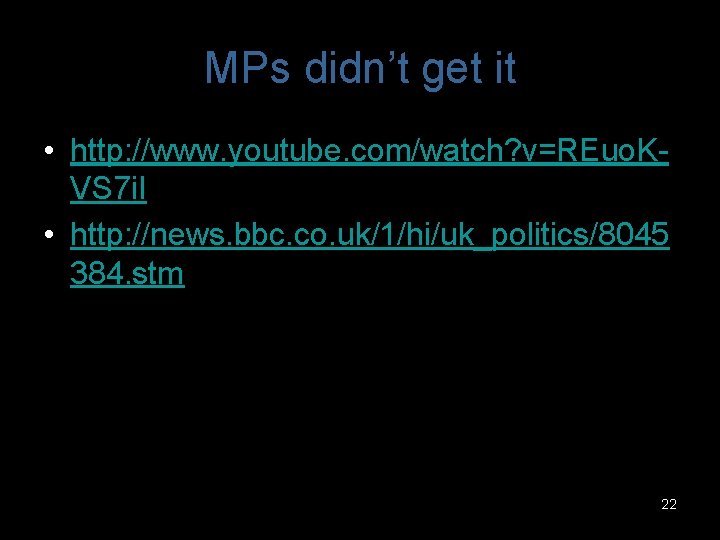 MPs didn’t get it • http: //www. youtube. com/watch? v=REuo. KVS 7 i. I