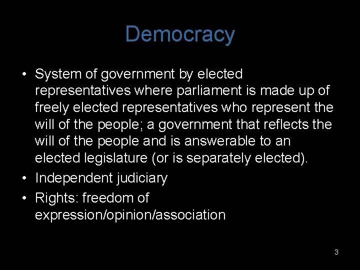 Democracy • System of government by elected representatives where parliament is made up of