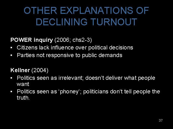 OTHER EXPLANATIONS OF DECLINING TURNOUT POWER inquiry (2006; chs 2 -3) • Citizens lack