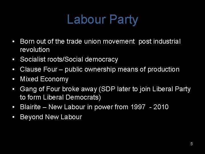 Labour Party • Born out of the trade union movement post industrial revolution •