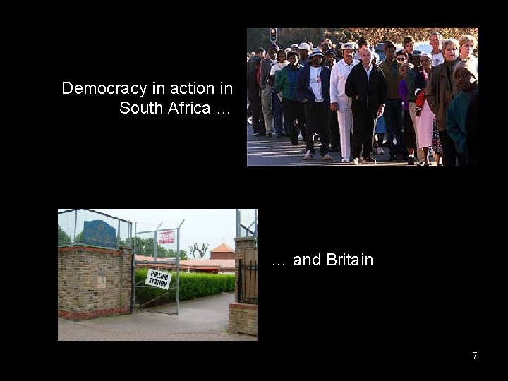Democracy in action in South Africa … … and Britain 7 