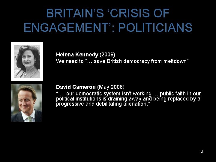 BRITAIN’S ‘CRISIS OF ENGAGEMENT’: POLITICIANS Helena Kennedy (2006) We need to “… save British