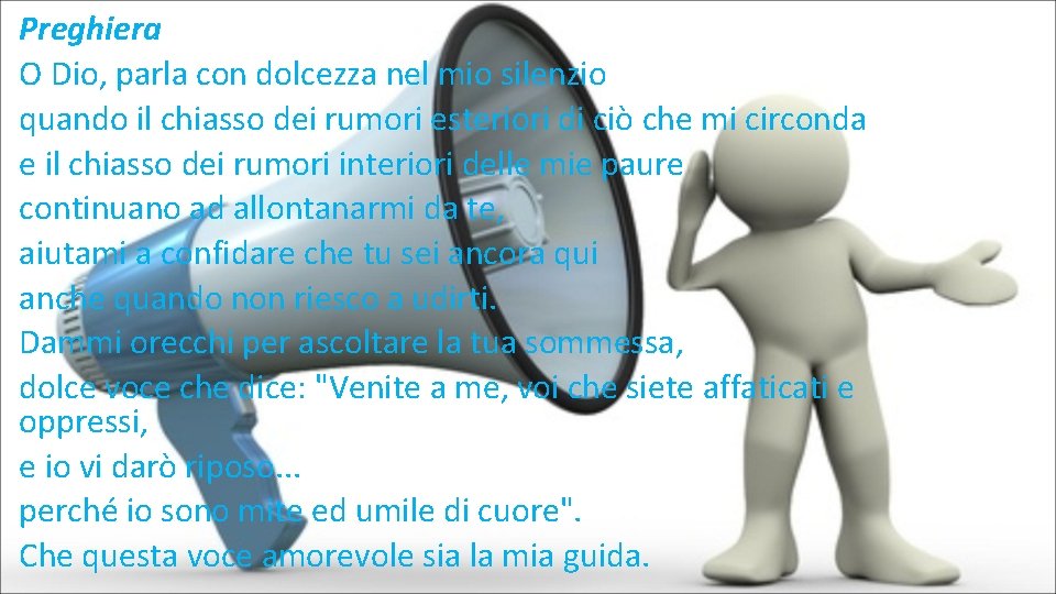 Preghiera O Dio, parla con dolcezza nel mio silenzio quando il chiasso dei rumori