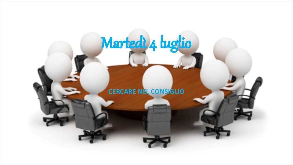 Martedì 4 luglio CERCARE NEL CONSIGLIO 