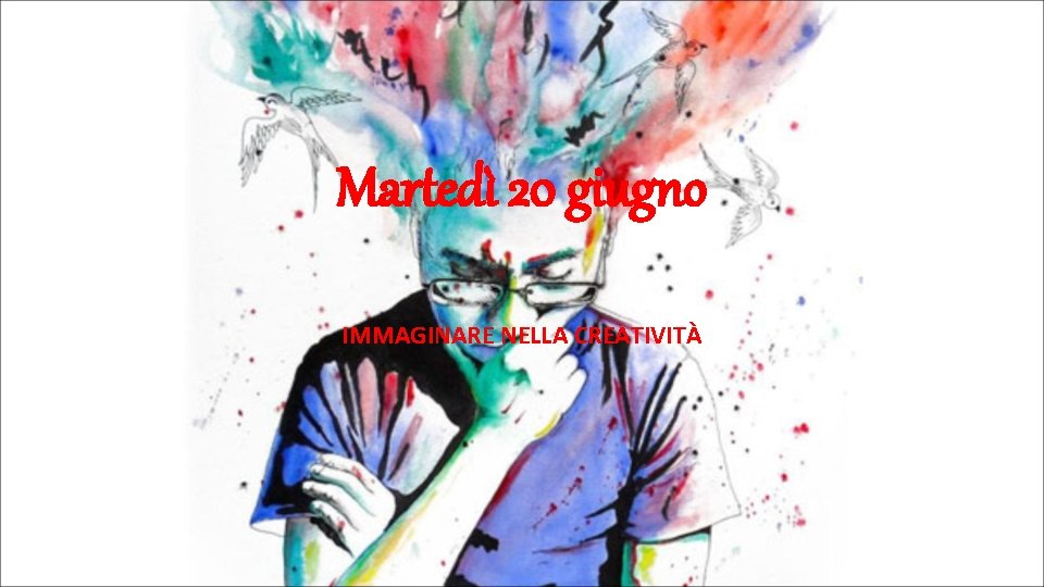 Martedì 20 giugno IMMAGINARE NELLA CREATIVITÀ 