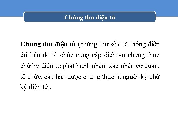 Chứng thư điện tử (chứng thư số): là thông điệp dữ liệu do tổ