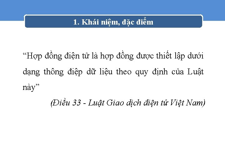 1. Khái niệm, đặc điểm “Hợp đồng điện tử là hợp đồng được thiết