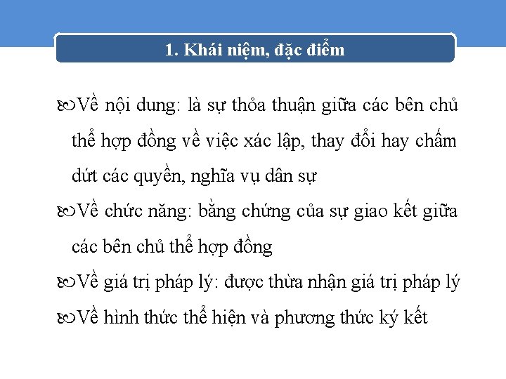 1. Khái niệm, đặc điểm Về nội dung: là sự thỏa thuận giữa các