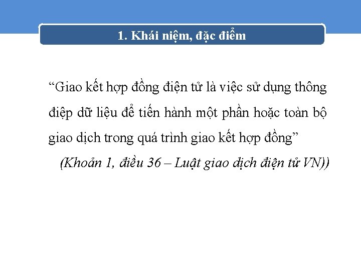 1. Khái niệm, đặc điểm “Giao kết hợp đồng điện tử là việc sử