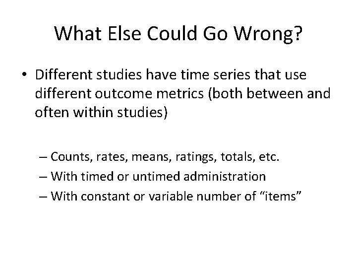 What Else Could Go Wrong? • Different studies have time series that use different