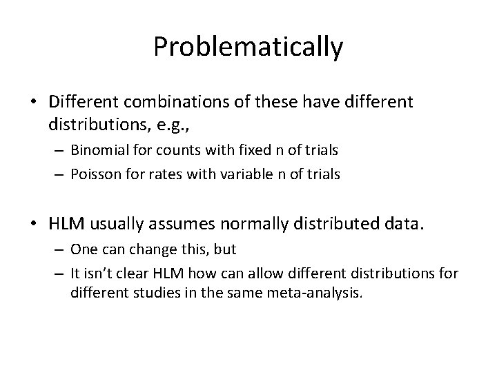 Problematically • Different combinations of these have different distributions, e. g. , – Binomial