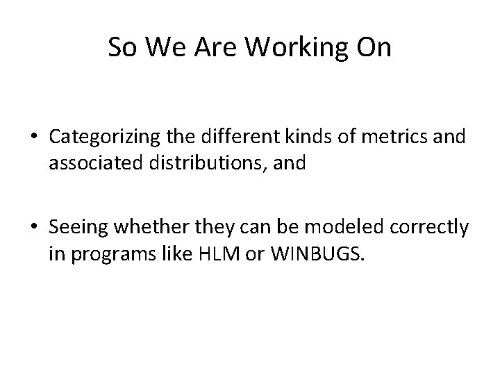 So We Are Working On • Categorizing the different kinds of metrics and associated