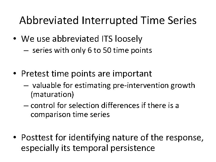 Abbreviated Interrupted Time Series • We use abbreviated ITS loosely – series with only