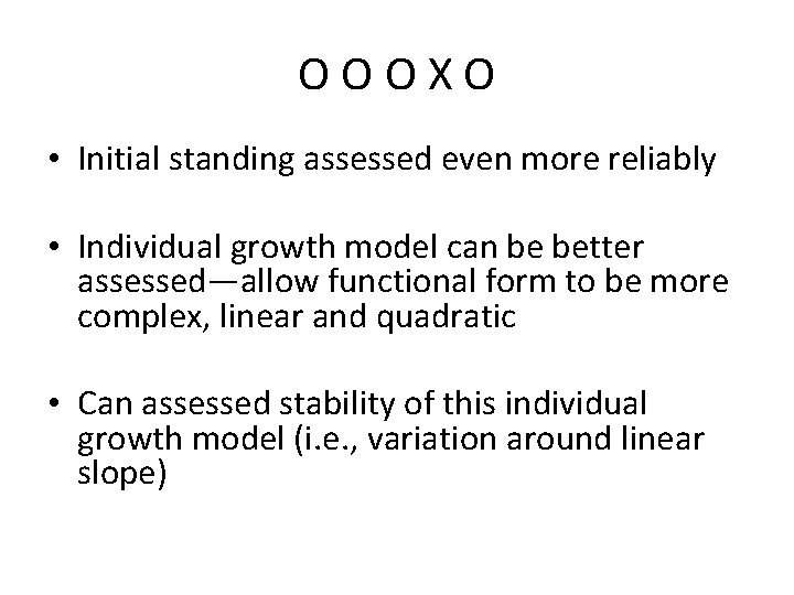 OOOXO • Initial standing assessed even more reliably • Individual growth model can be