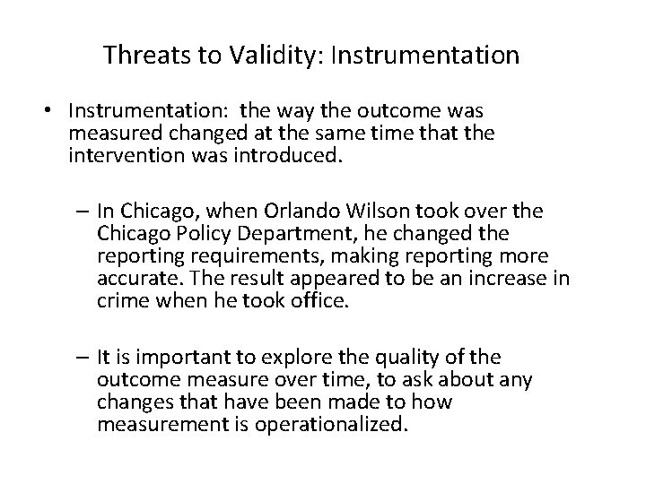 Threats to Validity: Instrumentation • Instrumentation: the way the outcome was measured changed at