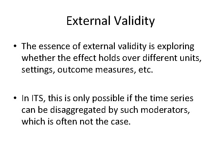 External Validity • The essence of external validity is exploring whether the effect holds