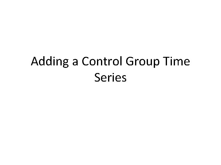 Adding a Control Group Time Series 